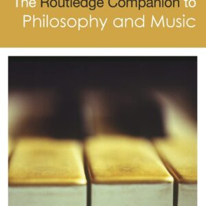 The Routledge Companion to Philosophy and Music